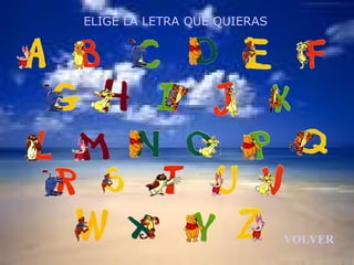 ELIGE LA LETRA QUE QUIERAS




                             VOLVER
 