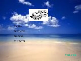 FICHA
DUENDE
DADOS
CUENTO




         VOLVER
 