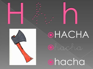 HACHA
hacha
hacha
 