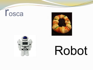 rosca


        Robot
 