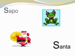 sapo


       Santa
 