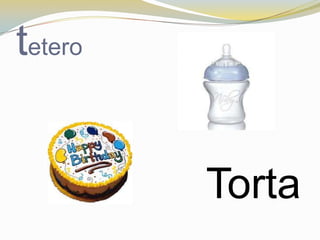 tetero


         Torta
 
