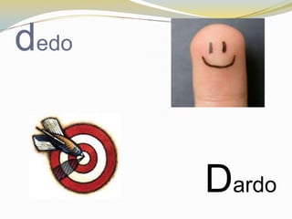 dedo


       Dardo
 