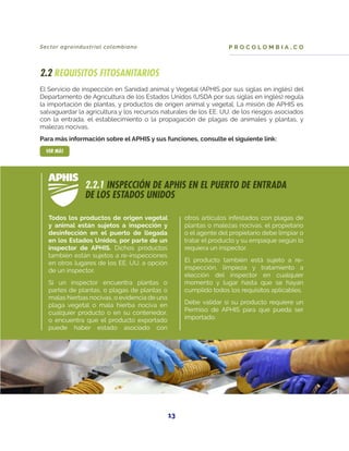 Sector agroindustrial colombiano
13
P R O C O L O M B I A . C O
2.2 REQUISITOS FITOSANITARIOS
El Servicio de inspección en...