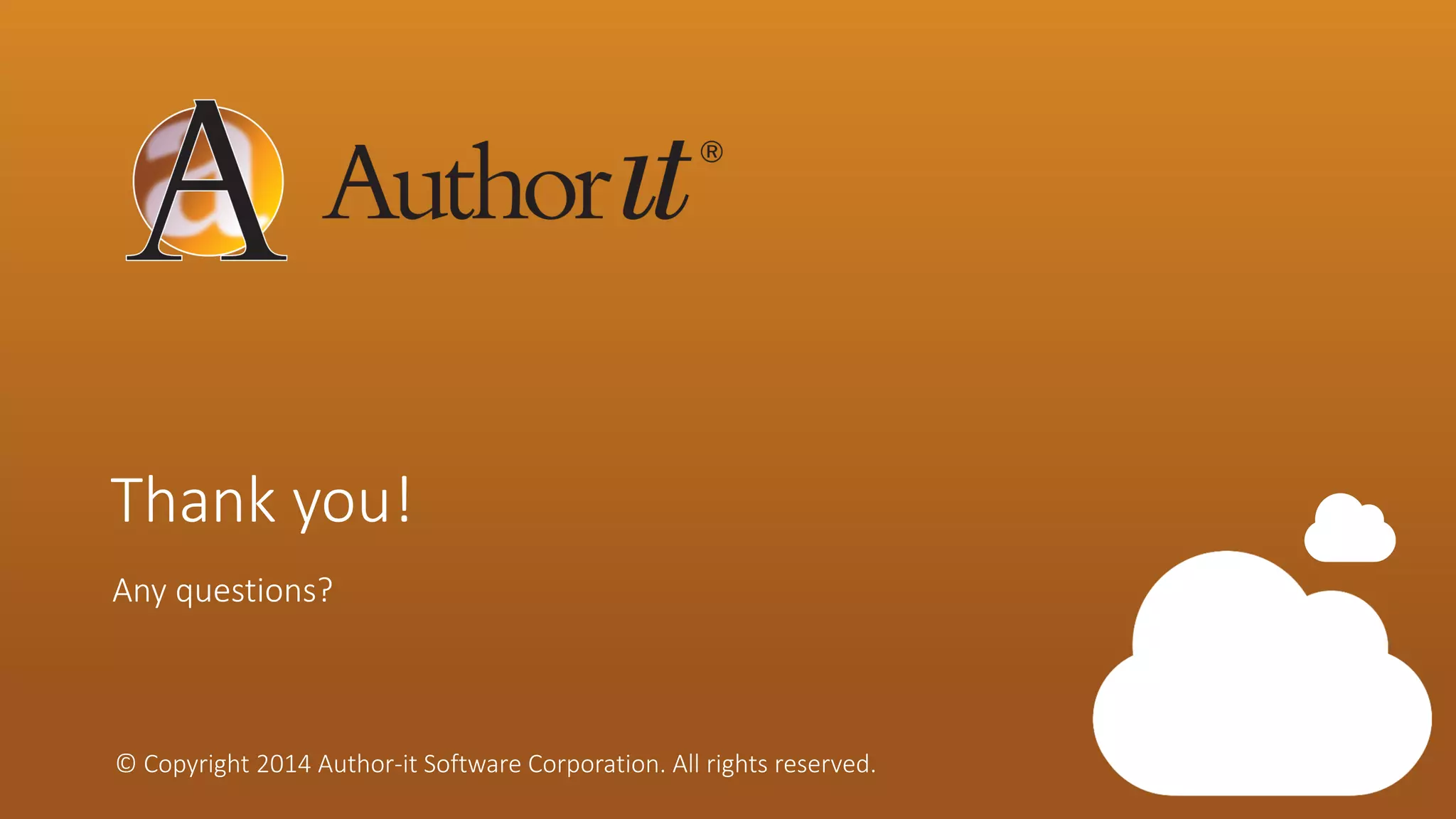 © Copyright 2014 Author-it Software Corporation. All rights reserved. 
Thank you! 
Any questions? 