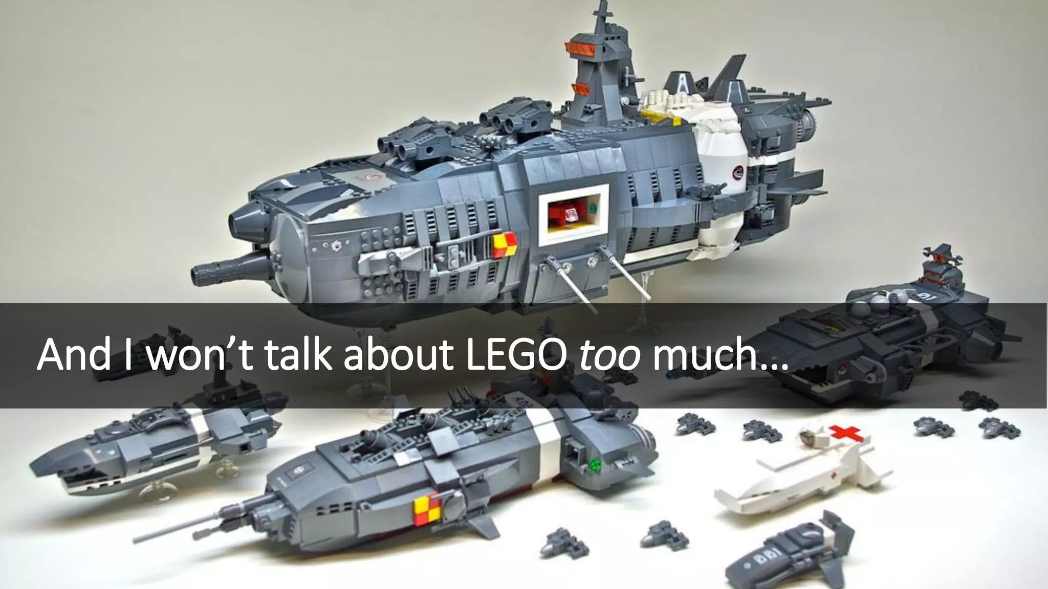 And I won’t talk about LEGO toomuch…  