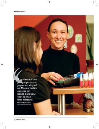atualidades
28 revista abecs
A mudança é boa
porque podemos
pagar um aluguel
só. Mas eu prefiro
esperar um
pouco para ficar
com apenas
uma máquina”
Christine Remor Olivo,
dona de salão de beleza
 
