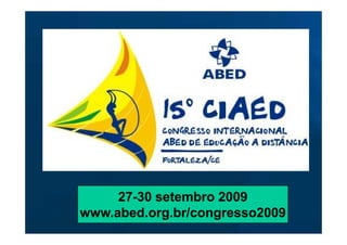 27-
     27-30 setembro 2009
www.abed.org.br/congresso2009
 