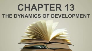 CHAPTER 13
THE DYNAMICS OF DEVELOPMENT
 