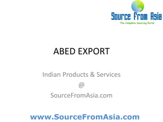 ABED EXPORT  Indian Products & Services @ SourceFromAsia.com 