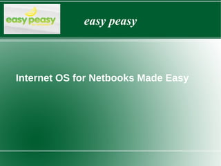 easy peasy Internet OS for Netbooks Made Easy 