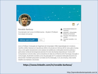 http://aprendendootempotodo.com.br
https://www.linkedin.com/in/ronaldo-barbosa/
 
