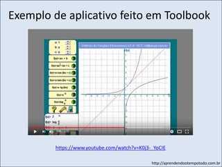 http://aprendendootempotodo.com.br
Exemplo de aplicativo feito em Toolbook
https://www.youtube.com/watch?v=K0j3-_YoCIE
 