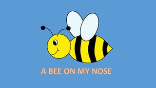 A bee on mny nose