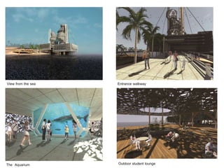 View from the sea Entrance walkway
The Aquarium Outdoor student lounge
 