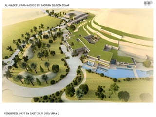 RENDERED SHOT BY SKETCHUP 2015 VRAY 2
AL-WASEEL FARM HOUSE BY BADRAN DESIGN TEAM
 