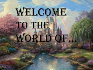 WELCOME
TO THE

WORLD Of…

 
