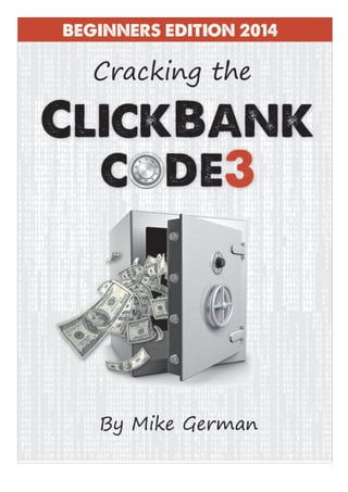 A Beginners Guide To Affiliate Marketing
Using ClickBank
This eBook is written by Mike German.
For more information please...