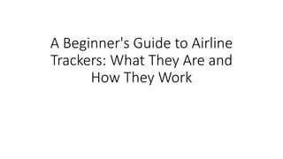 A Beginner's Guide to Airline
Trackers: What They Are and
How They Work
 