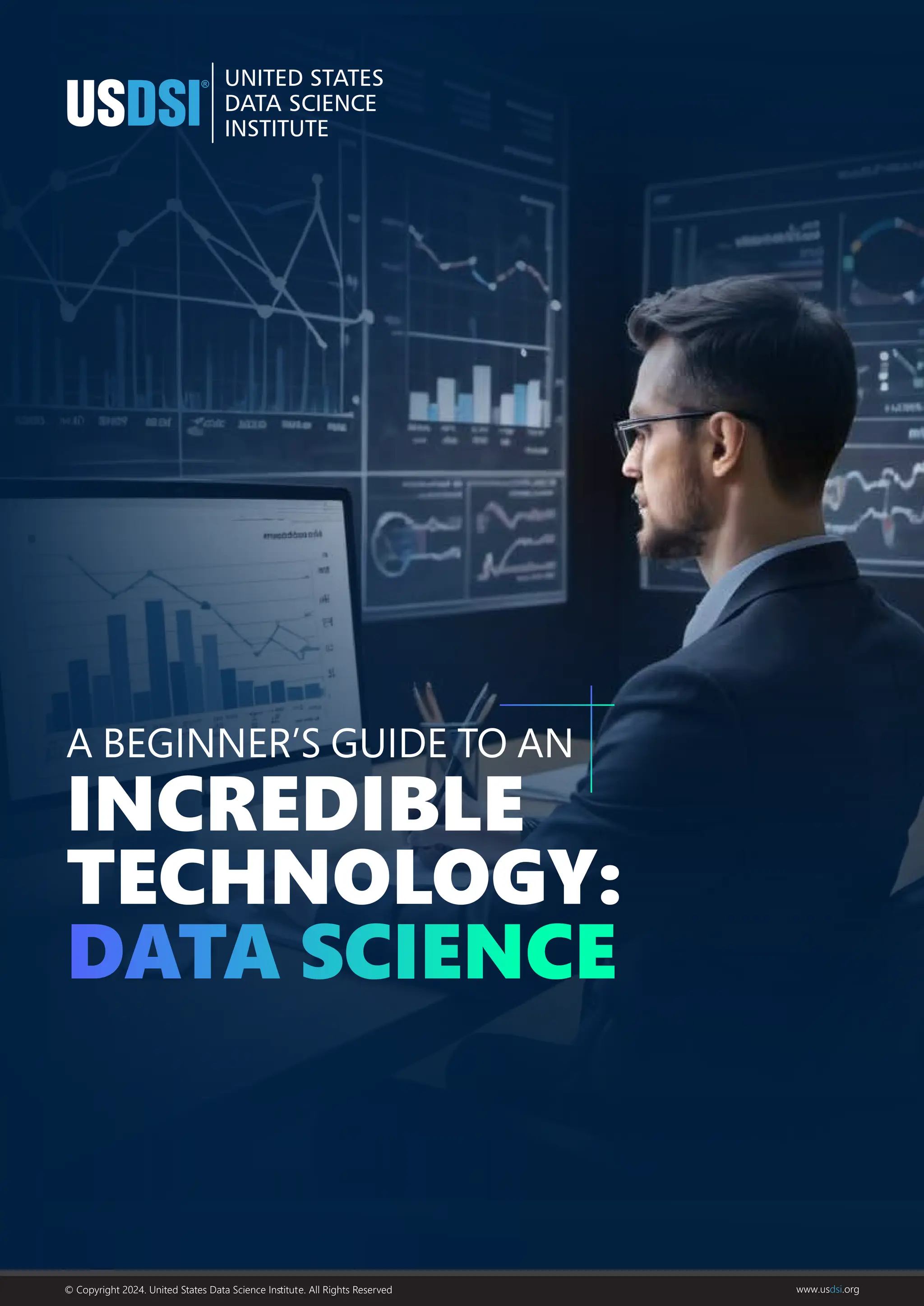A BEGINNER’S GUIDE TO AN
INCREDIBLE
TECHNOLOGY:
© Copyright 2024. United States Data Science Inﬆitute. All Rights Reserved www.usdsi.org
 