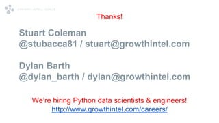 Stuart Coleman
@stubacca81 / stuart@growthintel.com
Dylan Barth
@dylan_barth / dylan@growthintel.com
Thanks!
We’re hiring ...