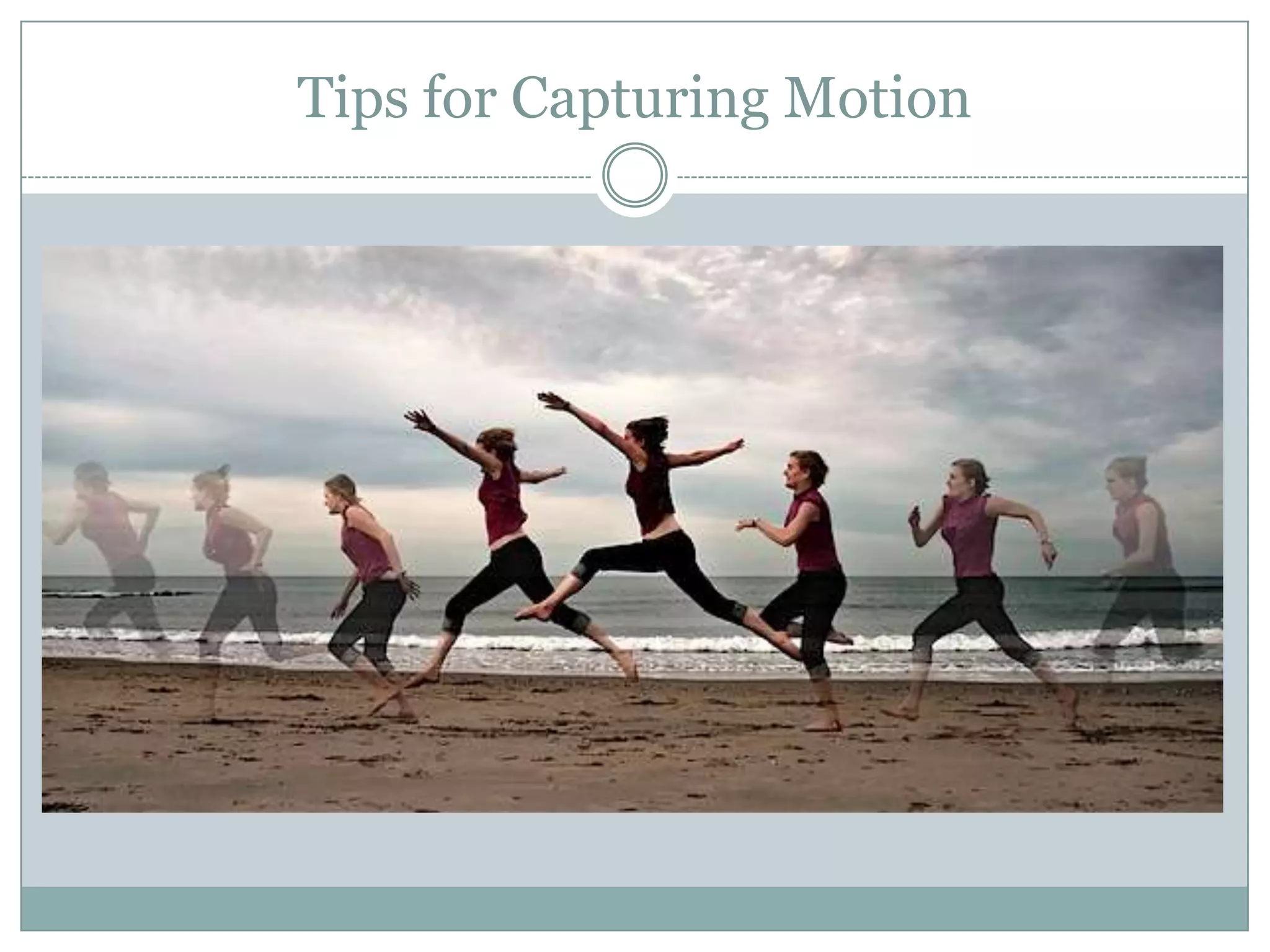 Tips for Capturing Motion
 