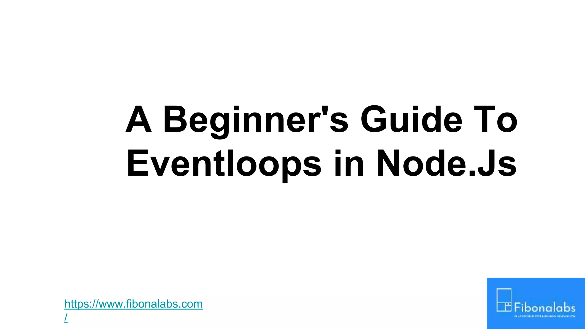 A beginner's guide to eventloops in node | PPT