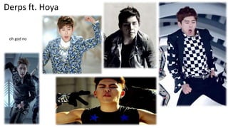 Derps ft. Hoya

oh god no

 