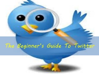 The Beginner’s Guide To Twitter
 