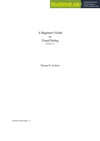 A Beginners' Guide
to
Visual Prolog
Version 7.2
Thomas W. de Boer
Version of this book: 1.1
 