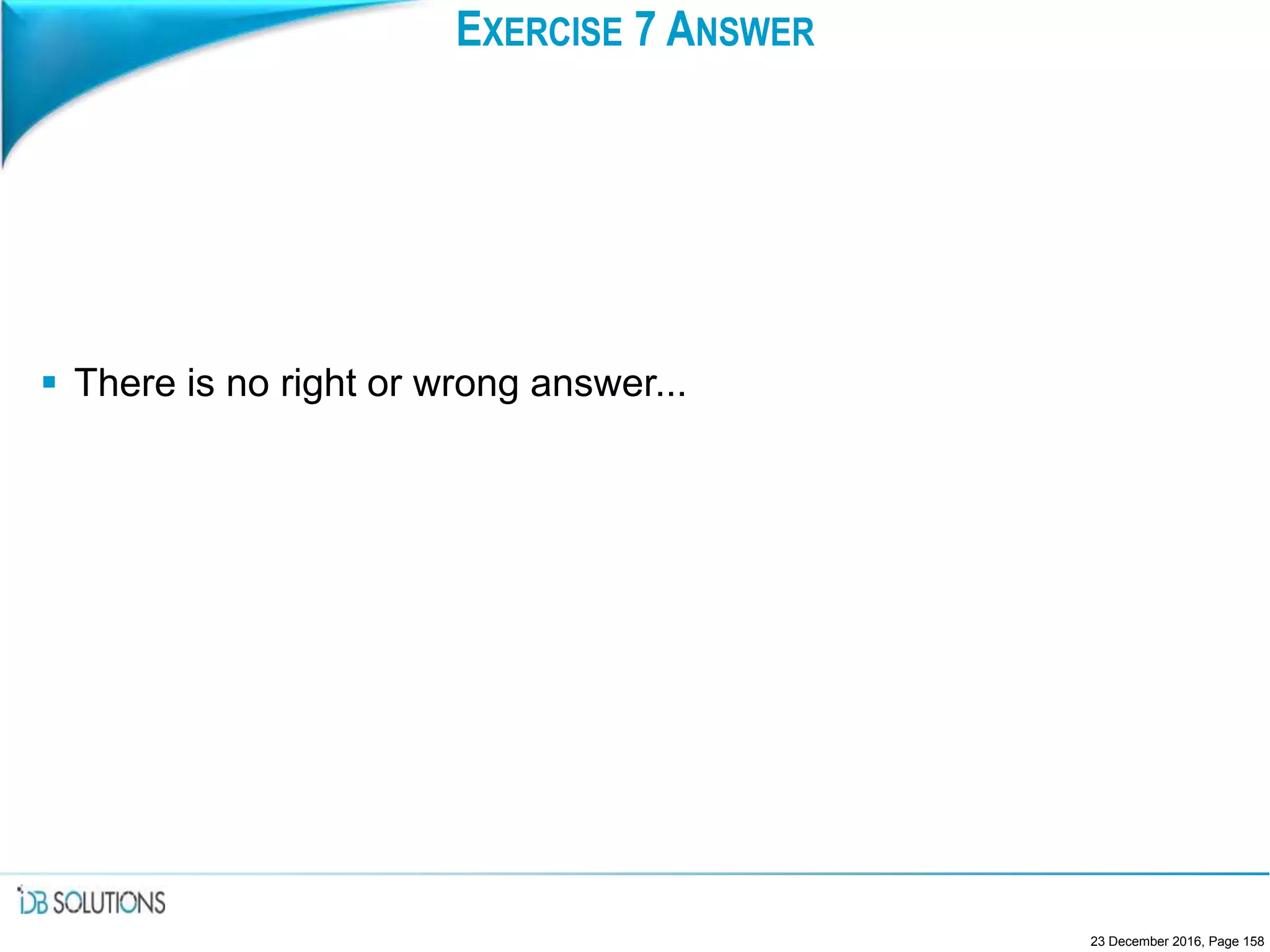 EXERCISE 7 ANSWER
 There is no right or wrong answer...
23 December 2016, Page 158
 