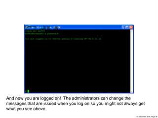 23 December 2016, Page 26
And now you are logged on! The administrators can change the
messages that are issued when you log on so you might not always get
what you see above.
 