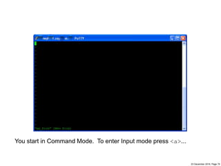 23 December 2016, Page 75
You start in Command Mode. To enter Input mode press <a>...
 