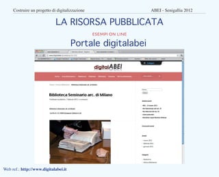 Costruire un progetto di digitalizzazione					         ABEI - Senigallia 2012


                            LA RISORSA PUB...