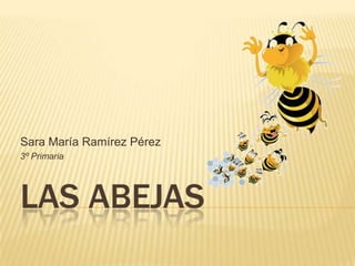 Sara María Ramírez Pérez 3º Primaria Las abejas 
