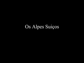Os Alpes Suiços 