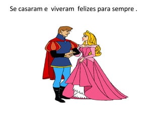 Se casaram e viveram felizes para sempre .
 