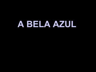 A BELA AZUL  