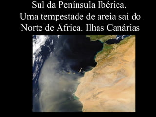 Sul da Península Ibérica.  Uma tempestade de areia sai do Norte de Africa. Ilhas Canárias 