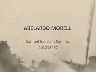 ABELARDO MORELL Samuel IsaiHam Ramírez A01212467 