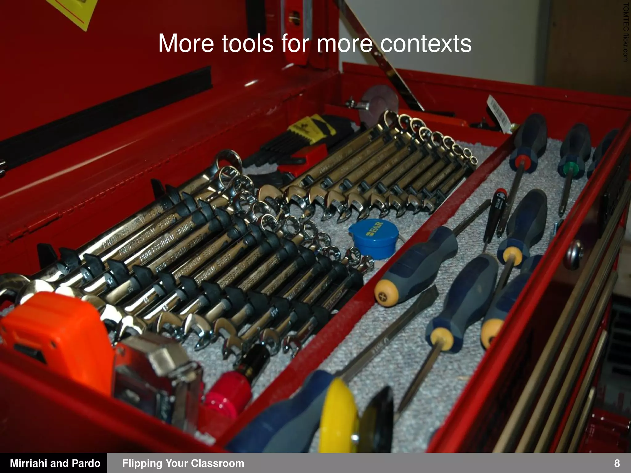 Mirriahi and Pardo Flipping Your Classroom 8
TOMTECﬂickr.com
More tools for more contexts
 