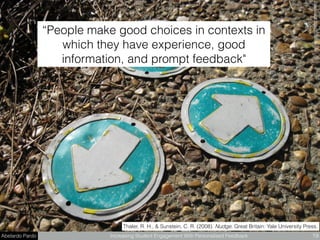 Abelardo Pardo Increasing Student Engagement With Personalised Feedback 19
Thaler, R. H., & Sunstein, C. R. (2008). Nudge. Great Britain: Yale University Press.
“People make good choices in contexts in
which they have experience, good
information, and prompt feedback"
DerekBruffﬂickr.com
 