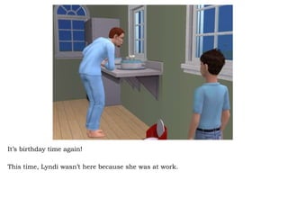 It’s birthday time again! This time, Lyndi wasn’t here because she was at work.  