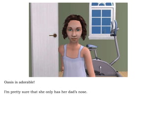 Oasis is adorable!  I’m pretty sure that she only has her dad’s nose.  