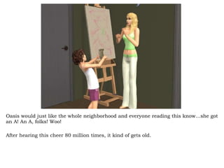 Oasis would just like the whole neighborhood and everyone reading this know…she got an A! An A, folks! Woo! After hearing this cheer 80 million times, it kind of gets old.  