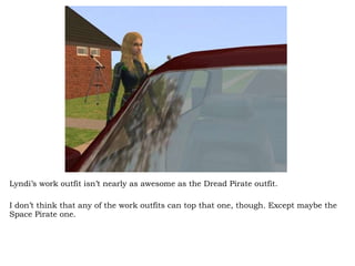 Lyndi’s work outfit isn’t nearly as awesome as the Dread Pirate outfit.  I don’t think that any of the work outfits can top that one, though. Except maybe the Space Pirate one. 