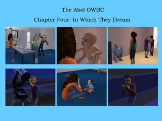 The Abel OWBC
Chapter Four: In Which They Dream
 