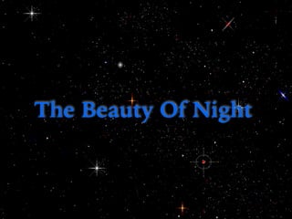The Beauty Of Night
 