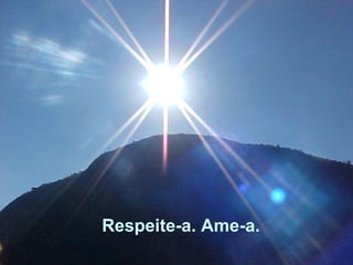 Respeite-a. Ame-a.
 