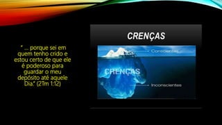 “ ... porque sei em
quem tenho crido e
estou certo de que ele
é poderoso para
guardar o meu
depósito até aquele
Dia.” (2Tm 1:12)
 